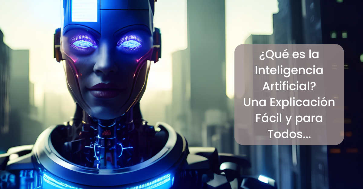 ¿Qué es la Inteligencia Artificial? Una Explicación Fácil y para Todos