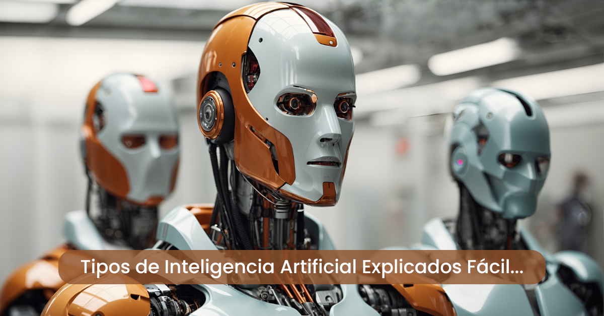 Tipos de Inteligencia Artificial Explicados Fácil: Débil, Fuerte y Algo Más