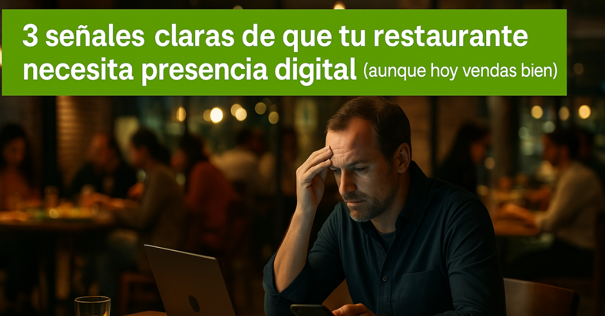 🍽️ 3 Señales claras de que tu Restaurante necesita Presencia Digital (aunque hoy vendas bien)