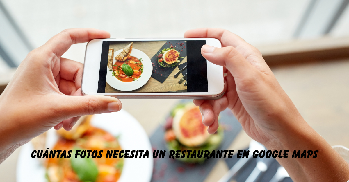 Cuántas fotos necesita un Restaurante en Google Maps…